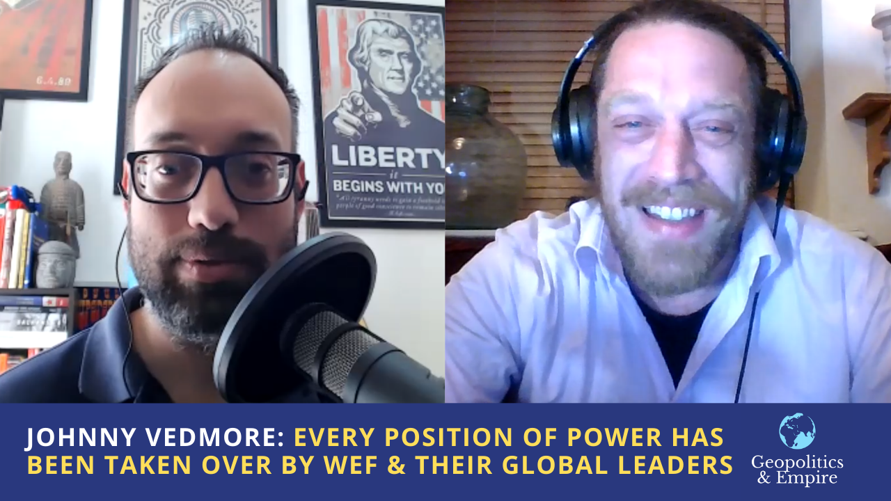 Johnny Vedmore: Every Position of Power Has Been Taken Over by WEF & Their Global Leaders