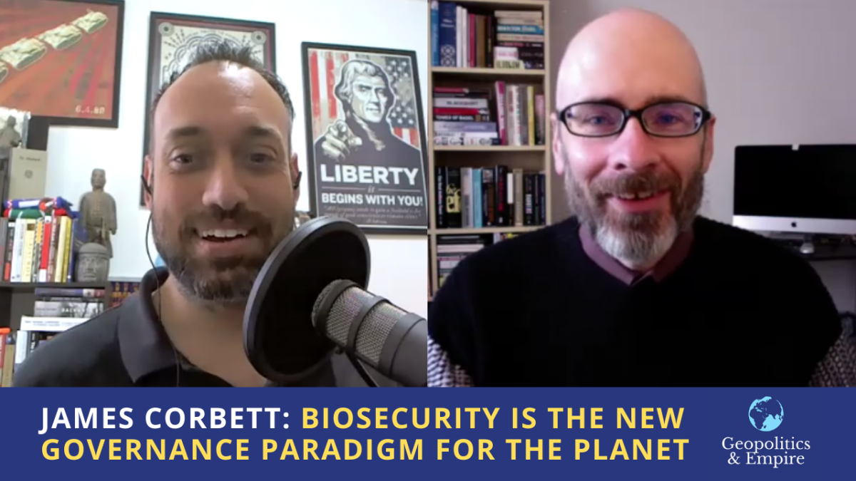 James Corbett: Biosecurity is the New Governance Paradigm for the Planet - Geopolitics & Empire