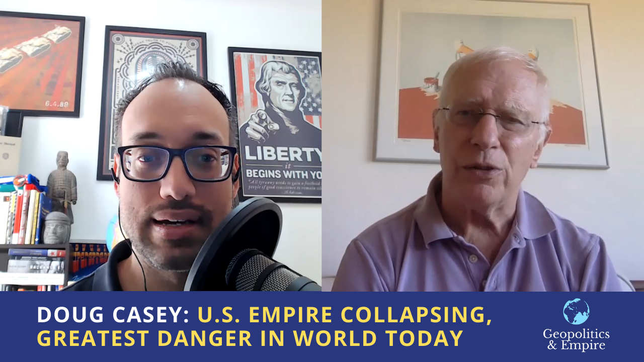 Doug Casey U.S. Empire Collapsing, Greatest Danger in World Today