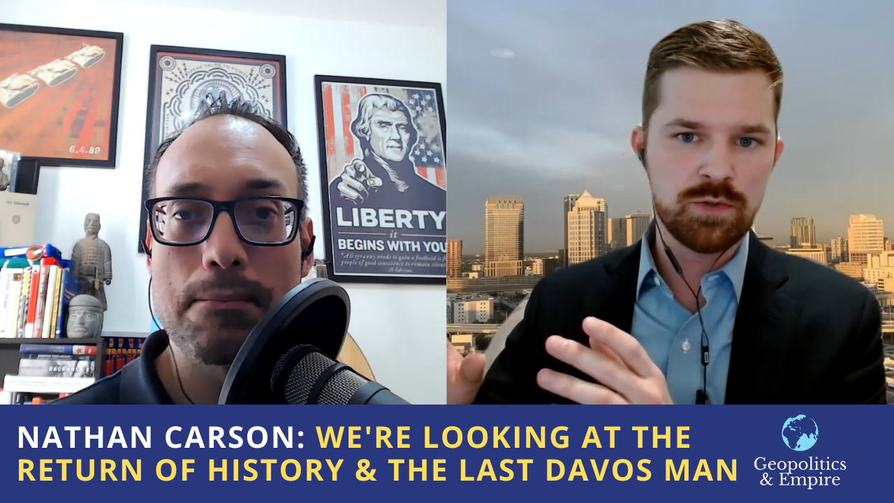 Nathan Carson: We’re Looking at the Return of History & the Last Davos Man