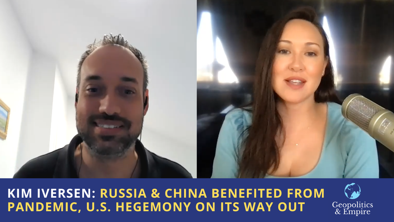 Kim Iversen: Russia & China Benefited Most From Pandemic, U.S. Hegemony On Its Way Out