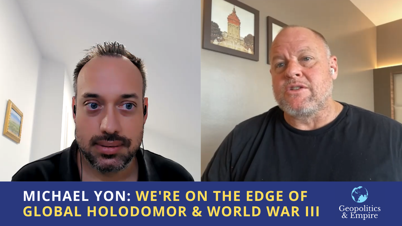 Michael Yon: We’re On the Edge of Global Holodomor & World War Three -