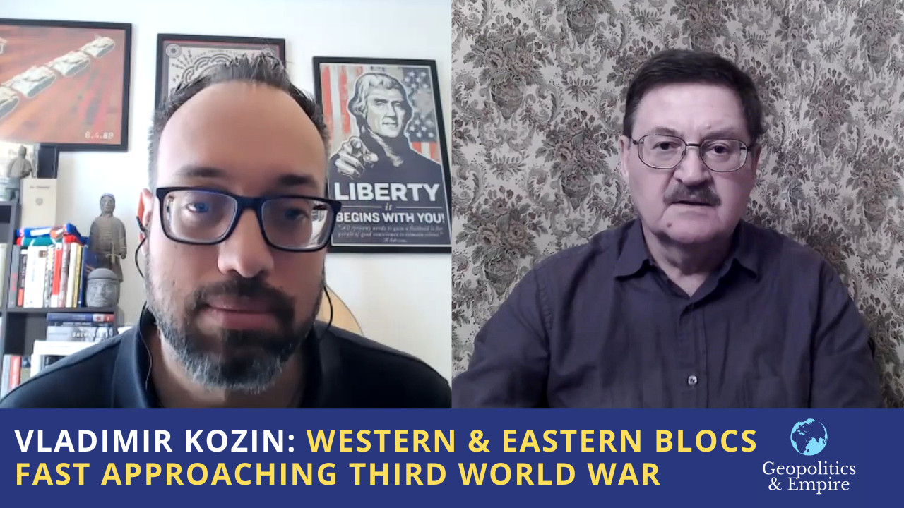 Vladimir Kozin: Western & Eastern Blocs Fast Approaching Third World War