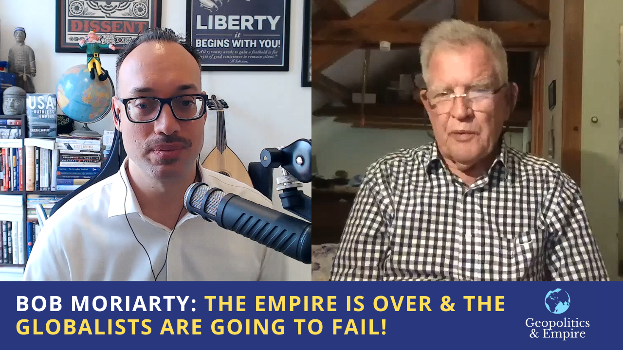 Bob Moriarty: The Empire is Over & the Globalists Are Going to Fail!