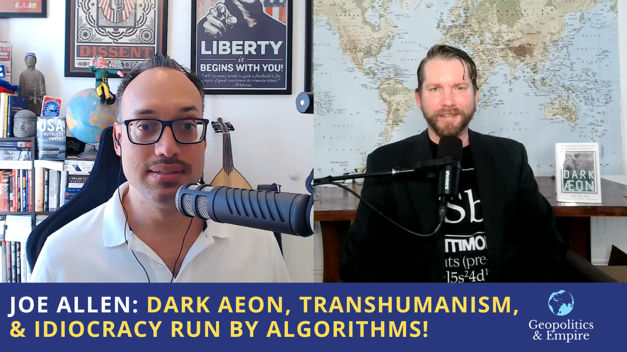 Joe Allen: Dark Aeon, Transhumanism, & Idiocracy Run by Algorithms!