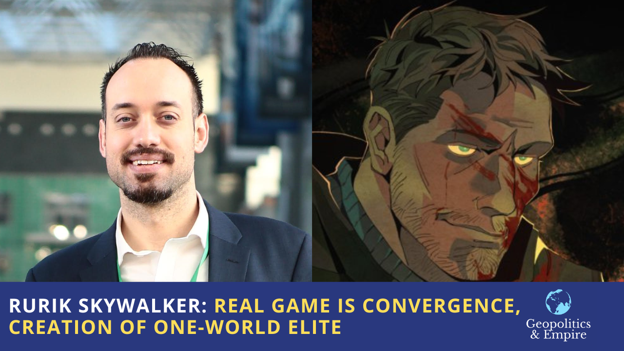 Rurik Skywalker: The Real Game is Convergence…the Creation of a One-World Elite