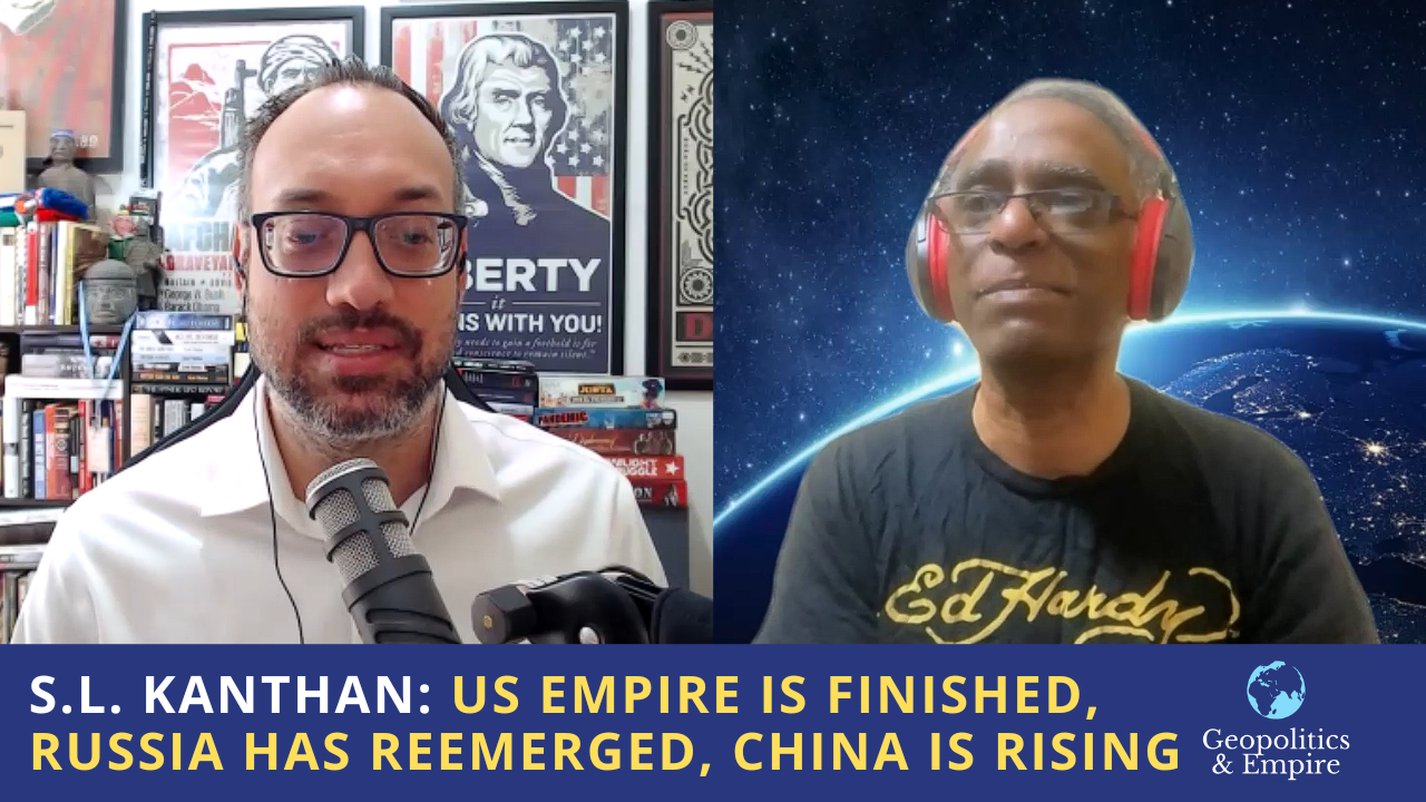 S.L. Kanthan: American Empire is Finished, Russia Has Reemerged, China is Rising