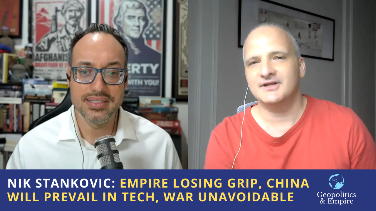 Nik Stankovic: U.S. Empire Losing Its Grip, China Will Prevail in Tech, War Almost Unavoidable