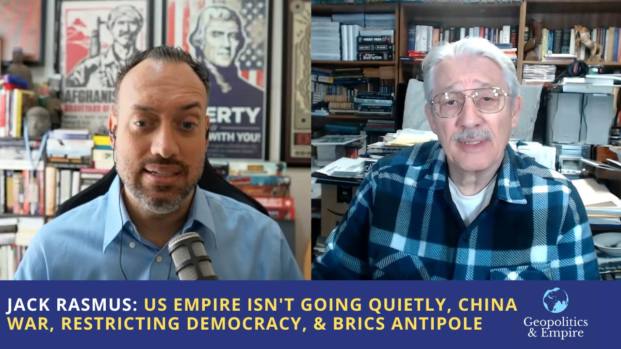Jack Rasmus: American Empire Isn’t Going Quietly, War With China, Restricting Democracy & BRICS Antipole