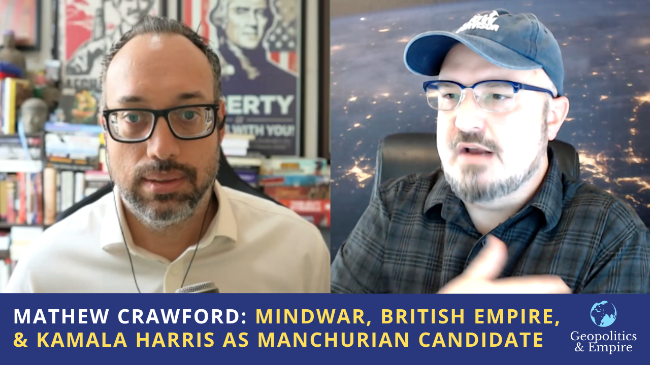 Mathew Crawford: Mindwar, British Empire, & Kamala Harris as Manchurian Candidate