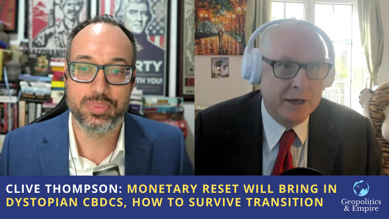 Clive Thompson: Monetary Reset Will Bring in Dystopian CBDCs, How to Survive Transition