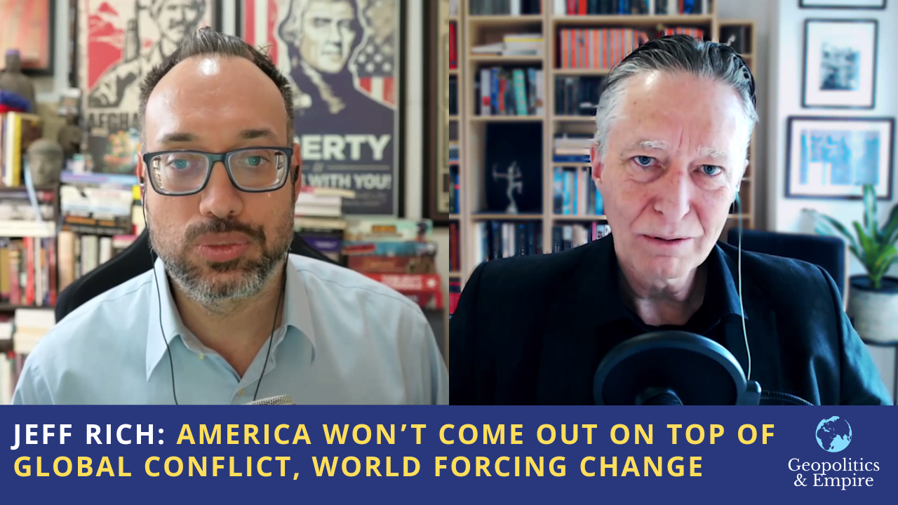 Jeff Rich: America Won’t Come Out on Top of Global Conflict, World Forcing Change