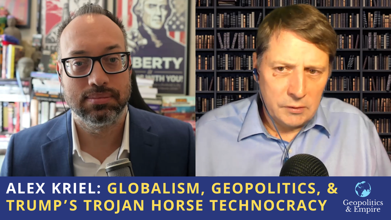 Alex Kriel: Globalism, Geopolitics, & Trump’s Trojan Horse Technocracy