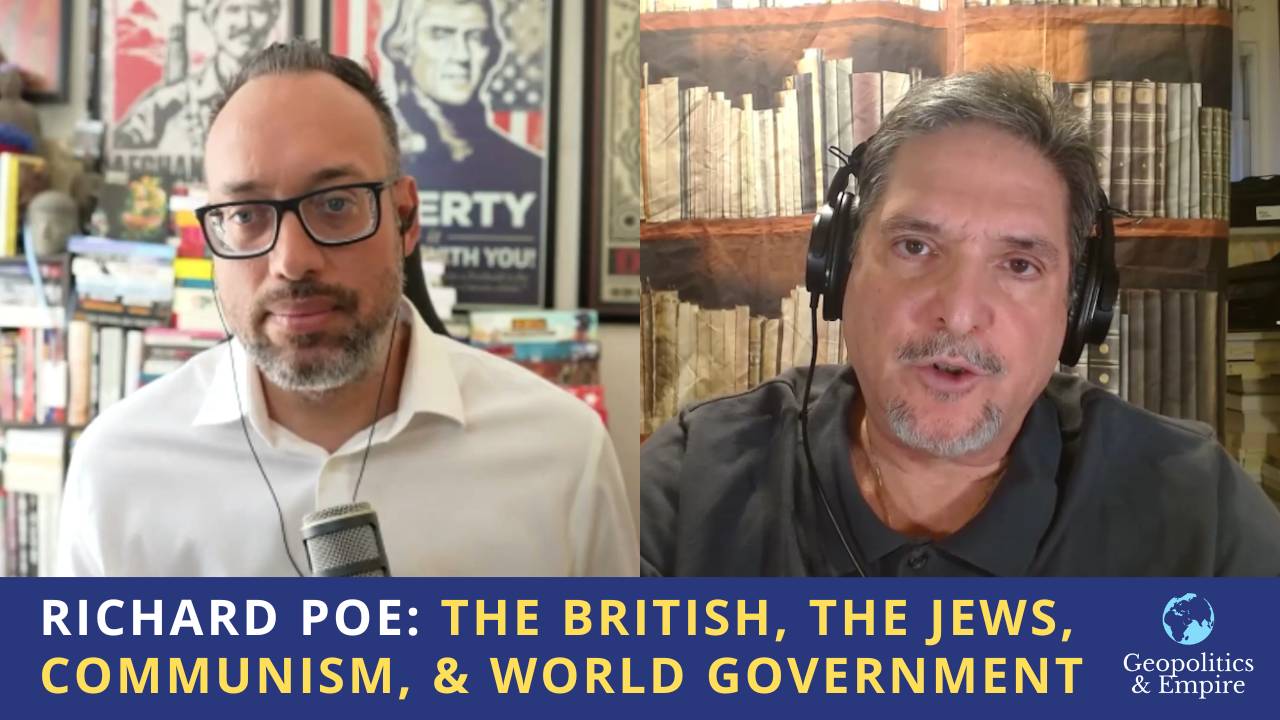 Richard Poe: The British, The Jews, Communism, & World Government