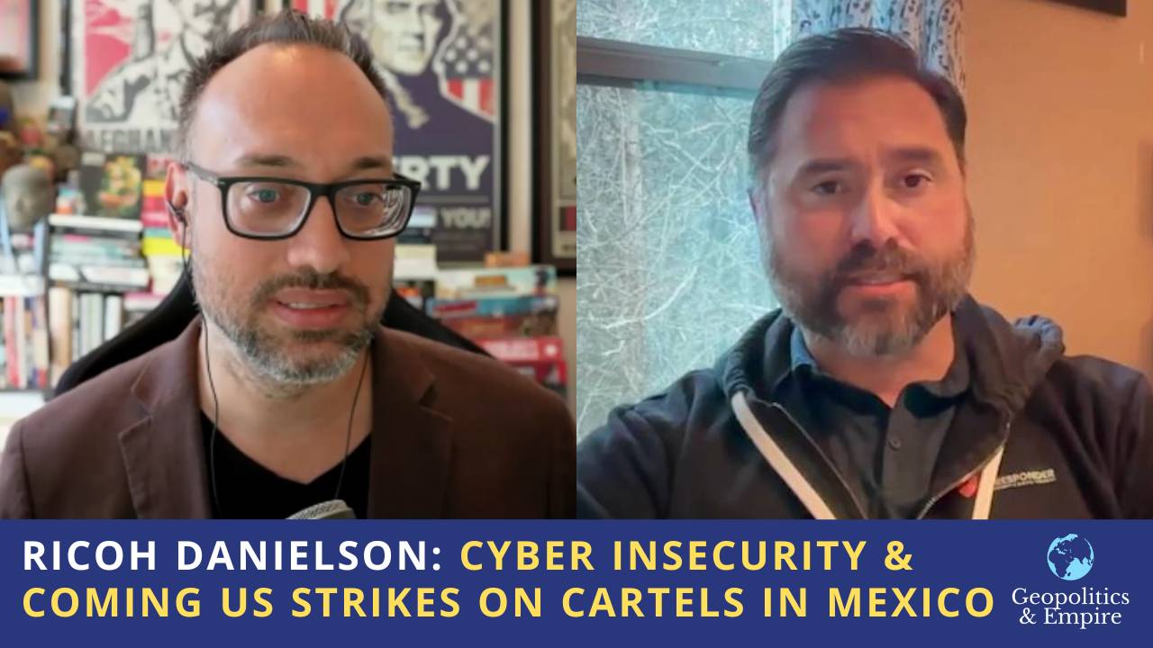 Ricoh Danielson: Growing Cyber Insecurity & Coming U.S. Airstrikes on Cartels in Mexico