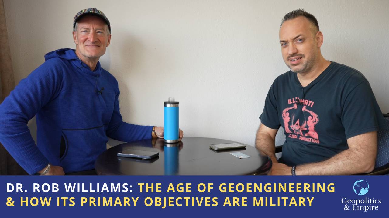 Dr. Rob Williams: The Age of Geoengineering & How Its Primary Objectives are Military