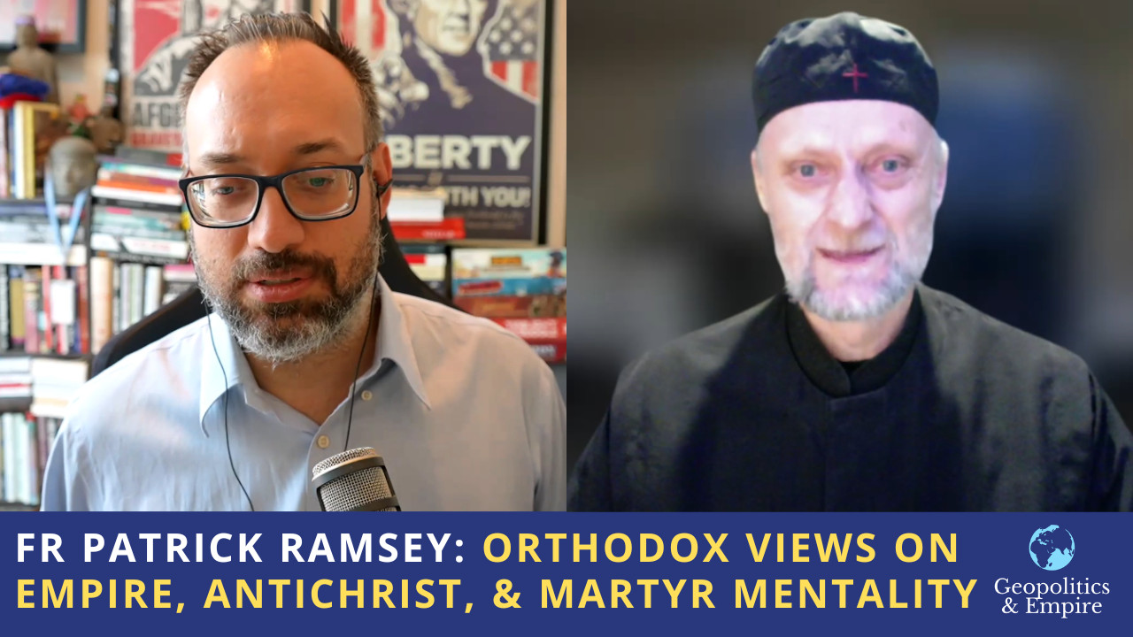Fr Patrick Ramsey: Orthodox Views on Empire, Antichrist, & Martyr Mentality