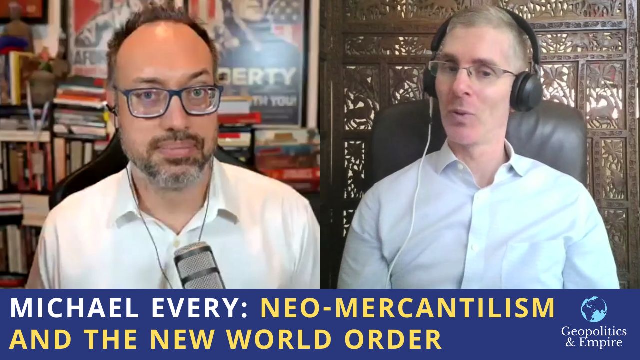 Michael Every: Neo-Mercantilism & the New World Order