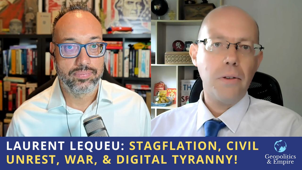 Laurent Lequeu: Stagflation, Civil Unrest, War, & Digital Tyranny!