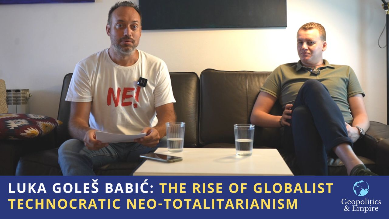 Luka Goleš Babić: The Rise of Globalist Technocratic Neo-Totalitarianism