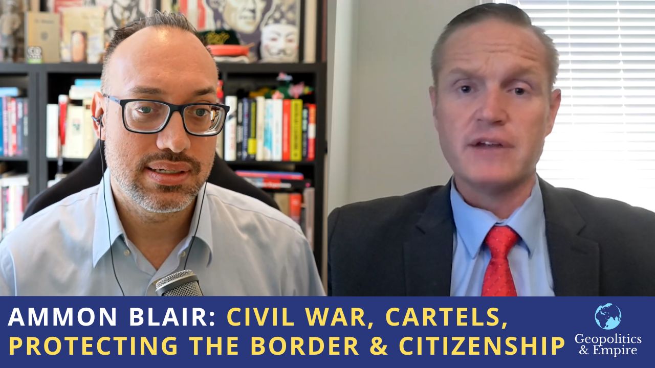 Ammon Blair: Civil War, Cartels, Protecting the Border & Citizenship