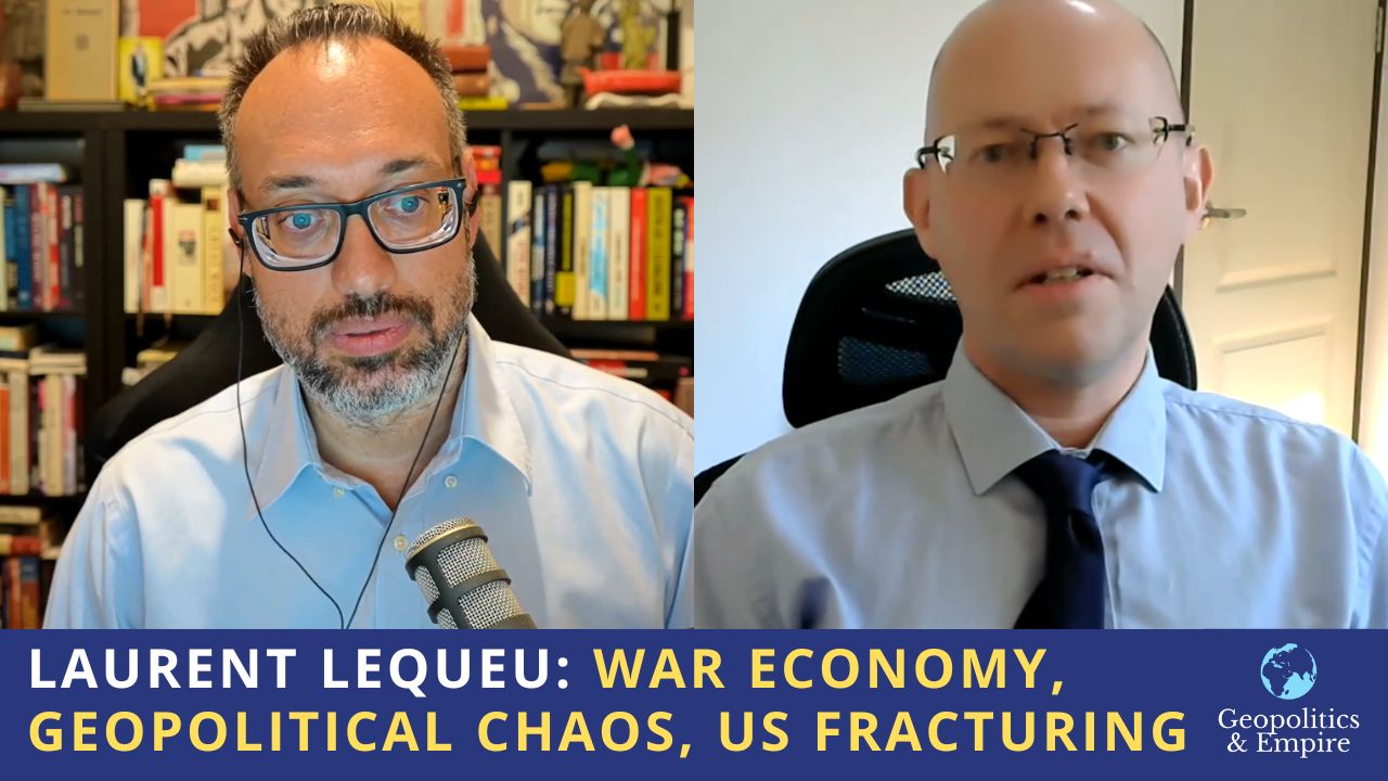 Laurent Lequeu: War Economy, Geopolitical Chaos, US Fracturing