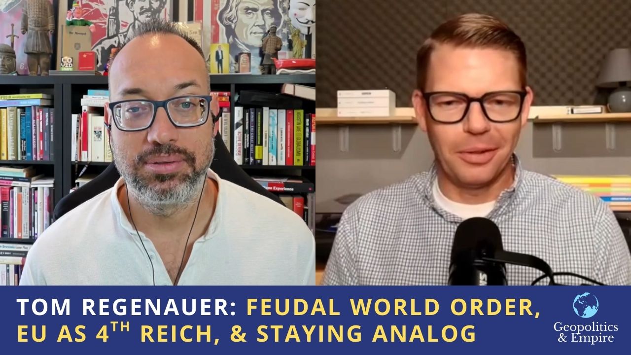 Tom Regenauer: Feudal World Order, EU as 4th Reich, & Staying Analog