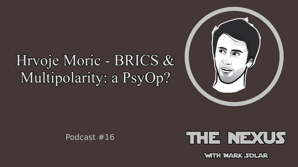 The Nexus Pod | Hrvoje Morić – BRICS & Multipolarity: a PsyOp?