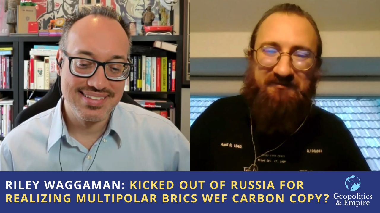 Riley Waggaman: Kicked Out of Russia for Realizing Multipolar BRICS is WEF Carbon Copy?