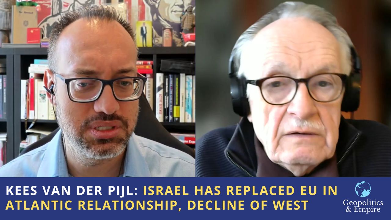 Kees van der Pijl: Israel Has Replaced EU in Atlantic Relationship, Historic Decline of West