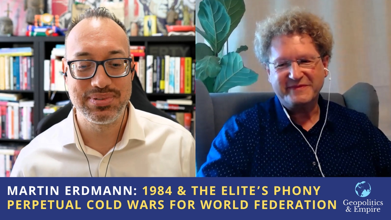 Dr. Martin Erdmann: 1984 & the Elite&rsquo;s Phony Perpetual Cold Wars for World Federation