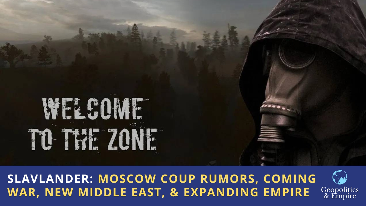 Slavlander: Moscow Coup Rumors, Coming War, New Middle East, & Expanding Empire