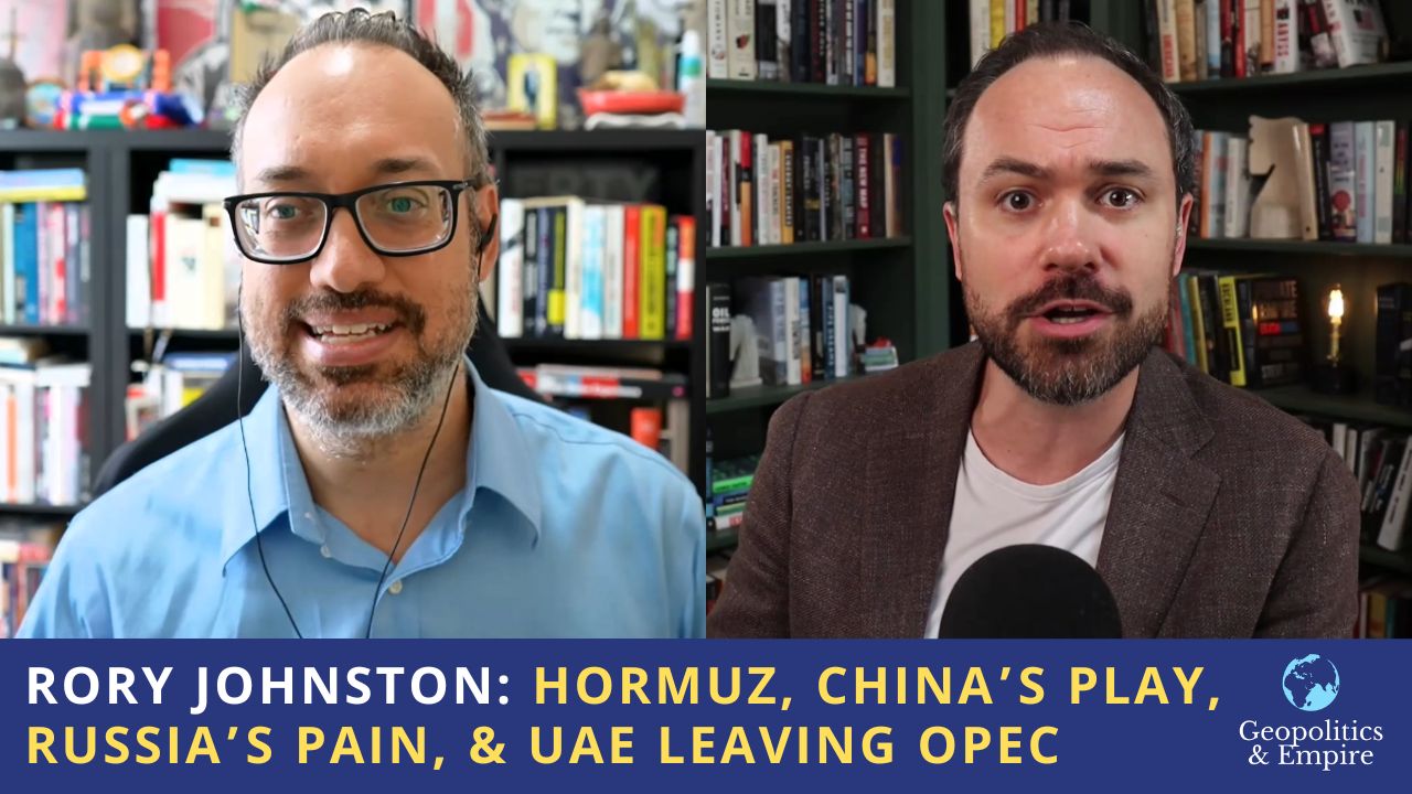 Rory Johnston: Hormuz, China&rsquo;s Play, Russia&rsquo;s Pain, & UAE Leaving OPEC