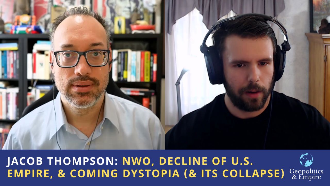 Jacob Thompson: NWO, Decline of U.S. Empire, & the Coming Dystopia (& Its Collapse)